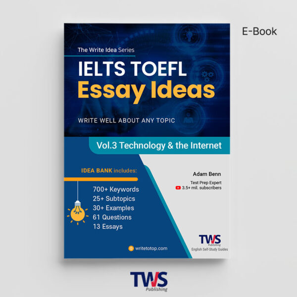 IELTS & TOEFL Essay Ideas – Vol. 3 Technology & the Internet