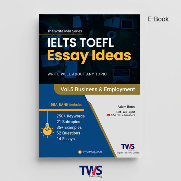 IELTS & TOEFL Essay Ideas – Vol. 5 Business & Employment